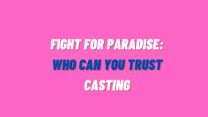 Fight for Paradise Who can you trust casting