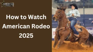 How to Watch The American Rodeo 2025